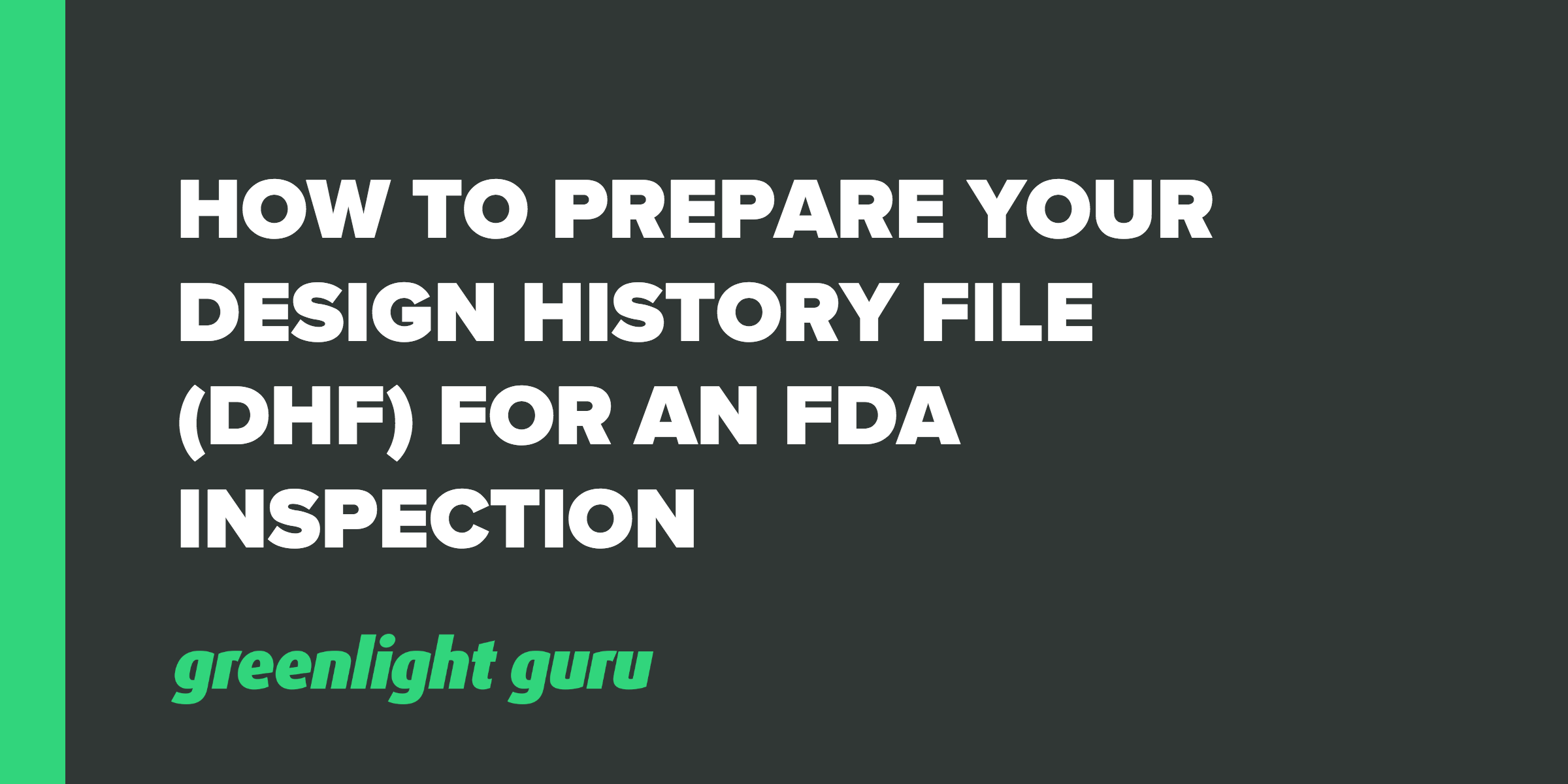 How To Prepare Your Design History File DHF For An FDA Inspection